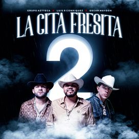 LA CITA FRESITA 2 (part. Luis R Conriquez y Oscar Maydon) - 2026 • Sencillo/EP