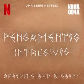 Pensamentos Intrusivos (Uma Série Netflix "Nova Cena") (part. Afrodite Bxd) - 2024 • Single/EP