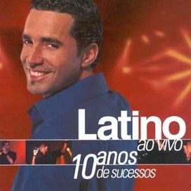 Latino Ao Vivo - 10 Anos De Sucessos - 2003 • Álbum