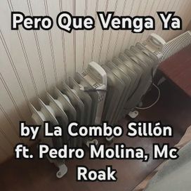 Pero Qué Venga Ya (part. Pedro Molina y MC Roak) - La Combo Sillón