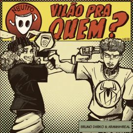 Vilão pra quem? (part. Aranha4real e Neutro) - 2026 • Sencillo/EP