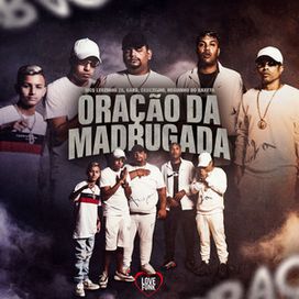 Oração da Madrugada (part. Oldilla, Gabb MC, MC Leozinho ZS e MC Neguinho do Kaxeta) - 2022 • Single/EP