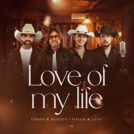 Love of My Life (part. Edson &amp; Hudson) - Mayck e Lyan