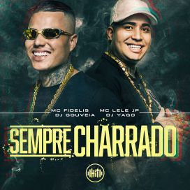 Sempre Charrado (part. Mc Fidelis) - 2025 • Sencillo/EP