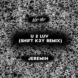 U 2 Luv (feat. Jeremih) (Shift K3Y Remix) - 2020 • Single/EP