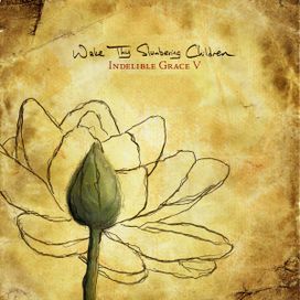 Wake Thy Slumbering Children: Indelible Grace V - Indelible Grace