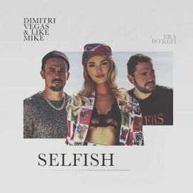Selfish (feat. Dimitri Vegas &amp; Like Mike) - 2019 • Single/EP