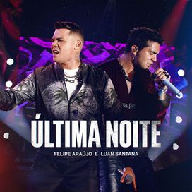 Última Noite (part. Luan Santana) (Ao Vivo) - 2023 • Sencillo/EP