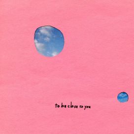 To Be Close To You - 2013 • Álbum