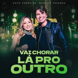 Vai Chorar Lá Pro Outro (Ao Vivo) (part. Guto Ferreira) - 2025 • Sencillo/EP
