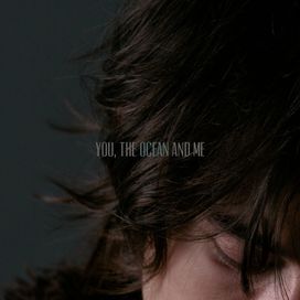 You, the Ocean and Me - 2017 • Single/EP