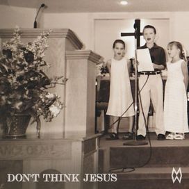 Don't Think Jesus - 2022 • Single/EP