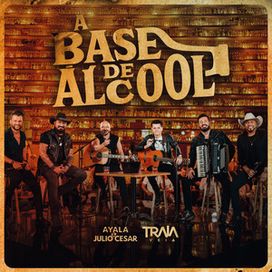 A Base de Álcool (part. Ayala &amp; Julio Cesar) - 2025 • Single/EP