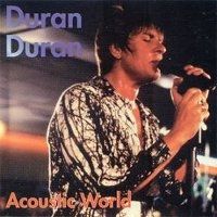 Acoustic World - Duran Duran