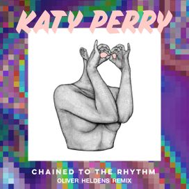 Chained To The Rhythm (Oliver Heldens Remix) - 2017 • Single/EP