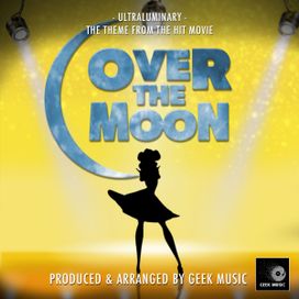 Ultraluminary (From Over The Moon) - Geek Music