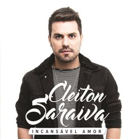 Incansável Amor - Cleiton Saraiva