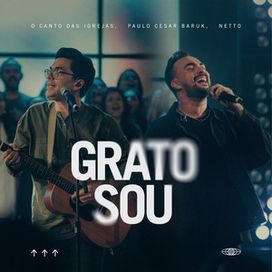 Grato Sou (part. O Canto das Igrejas e Netto) - 2025 • Sencillo/EP