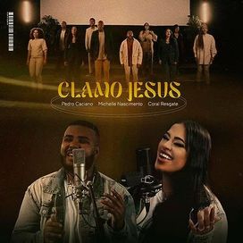 Clamo Jesus (part. Pedro Caciano e Coral Resgate) - 2023 • Single/EP