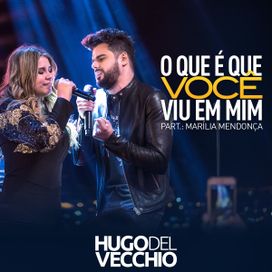 O Que É Que Você Viu Em Mim? (part. Hugo Del Vecchio) (Ao Vivo) - 2016 • Single/EP