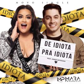 De Idiota Pra Idiota (part. Jonas Esticado) - 2019 • Sencillo/EP