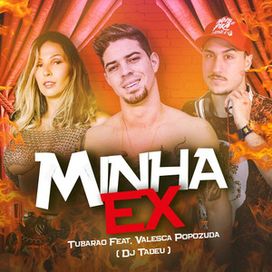 Minha Ex (part. Tubarão e DJ Tadeu) - 2019 • Sencillo/EP