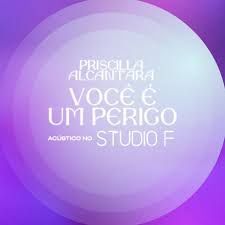 Você É Um Perigo (Acústico No Studio F) - 2021 • Single/EP