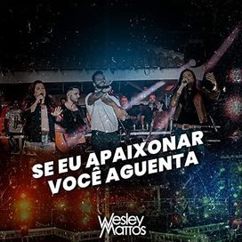 Se Eu Apaixonar Você Aguenta (Ao Vivo) (part. Wesley Mattos) - 2022 • Single/EP