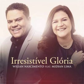 Irrestivel Glória (part. Midian Lima) - 2019 • Single/EP