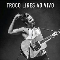Troco Likes (Ao Vivo) - 2016 • Álbum