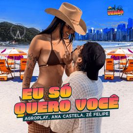 Eu Só Quero Você (part. Ana Castela e Zé Felipe) - 2025 • Single/EP