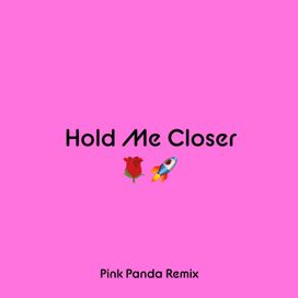 Hold Me Closer (Pink Panda Remix) - 2022 • Single/EP