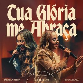 Tua Glória Me Abraça (part. Bruna Karla) - 2025 • Single/EP