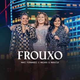 Frouxo (Ao Vivo) (part. Mari Fernandez) - 2023 • Single/EP