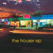 The Trouser EP - 1999 • Single/EP