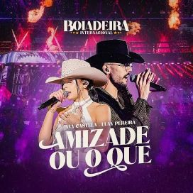 Amizade Ou O Que (part. Luan Pereira) (Boiadeira Internacional) - 2023 • Single/EP