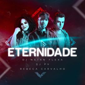 Eternidade (part. DJ PV e DJ Natan Flexa) - 2019 • Single/EP