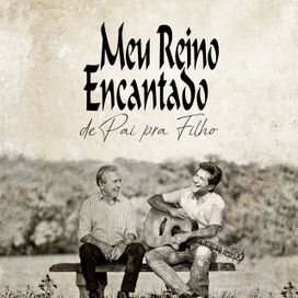 Meu Reino Encantado (De Pai Para Filho) (part. José Camillo) - 2022 • Álbum