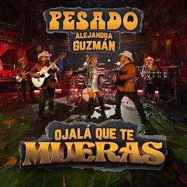 Ojalá Que Te Mueras (part. Grupo Pesado) - 2023 • Sencillo/EP