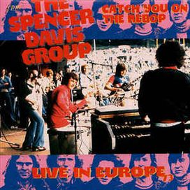 Catch You On The Rebop - Live In Europe 73 - Spencer Davis Group