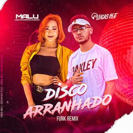 Disco Arranhado (Funk Remix) (part. DJ Lucas Beat) - 2021 • Sencillo/EP