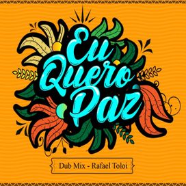 Eu Quero Paz (Rafael Toloi Dub Mix) - 2021 • Single/EP