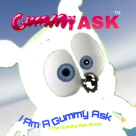 I Am a Gummy Ask (The Gummy Ask Song) - 2009 • Single/EP
