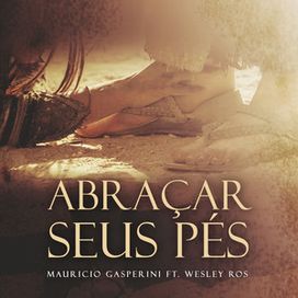Abraçar Seus Pés (part. Wesley Ros) - 2022 • Single/EP