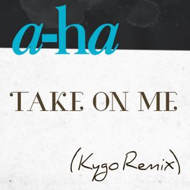 Take on Me (Kygo Remix) - 2015 • Sencillo/EP