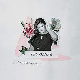 Teu Olhar - Livia Figueiredo