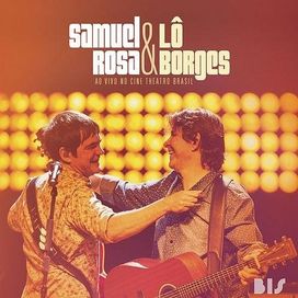 Samuel Rosa e Lô Borges - Ao Vivo No Cine Theatro Brasil - 2016 • Álbum