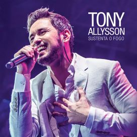 Sustenta o Fogo - Tony Allysson