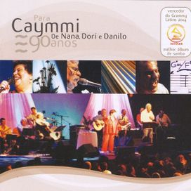 Para Caymmi, de Nana, Dori e Danilo: 90 Anos (Ao Vivo) (part. Danilo Caymmi e Dori Caymmi) - 2004 • Álbum