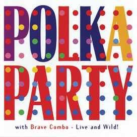 Polka Party With Brave Combo – Live And Wild! - 1998 • Álbum